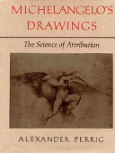 Michelangelo's drawings : the science of attribution / Alexander Perrig ; translated by Michael Joyce.