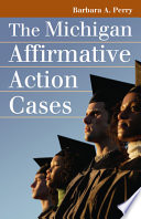 The Michigan affirmative action cases / Barbara A. Perry.