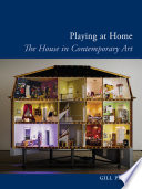 Playing at home : the house in contemporary art /