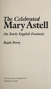 The celebrated Mary Astell : an early English feminist / Ruth Perry.