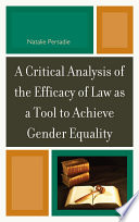 A critical analysis of the efficacy of law as a tool to achieve gender equality /