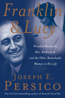 Franklin and Lucy : President Roosevelt, Mrs. Rutherfurd, and the other remarkable women in his life /