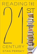 Reading the 21st century : books of the decade, 2000-2009 / Stan Persky.