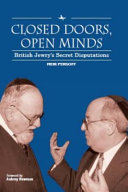 Closed doors, open minds : British Jewry's secret disputations / Meir Persoff ; foreword by Aubrey Newman.