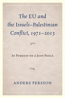 The EU and the Israeli-Palestinian conflict 1971-2013 : in pursuit of a just peace /