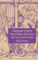 Nineteenth-century anti-Catholic discourses : the case of Charlotte Brontë / Diana Peschier.