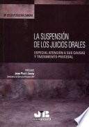 La suspension de los juicios orales : especial atencion a sus causas y tratamiento procesal /