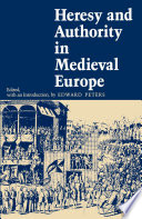 Heresy and authority in medieval Europe documents in translation / edited, with an introduction, by Edward Peters.