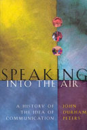 Speaking into the air : a history of the idea of communication / John Durham Peters.