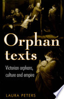 Orphan texts : Victorian orphans, culture and empire /