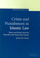 Crime and punishment in Islamic law : theory and practice from the Sixteenth to the Twenty-First Century / Rudolph Peters.