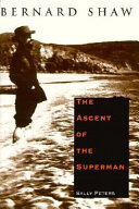 Bernard Shaw : the ascent of the superman / Sally Peters.