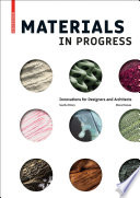 Materials in progress : innovations for designers and architects /
