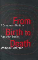 From birth to death : a consumer's guide to population studies / William Petersen.