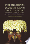 International economic law in the 21st century : constitutional pluralism and multilevel governance of interdependent public goods /