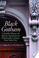 Black Gotham : a family history of African Americans in nineteenth-century New York City /