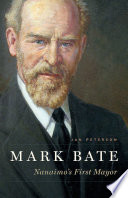 Mark Bate : Nanaimo's first mayor / Jan Peterson.