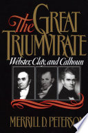 The Great triumvirate : Webster, Clay, and Calhoun /