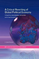 A critical rewriting of global political economy : integrating reproductive, productive, and virtual economies / V. Spike Peterson.