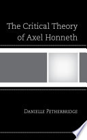 The critical theory of Axel Honneth / Danielle Petherbridge.