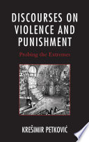 Discourses on violence and punishment : probing the extremes / Kresimir Petkovic.