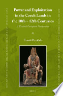 Power and exploitation in the Czech lands in the 10th-12th centuries : a Central European perspective /