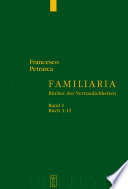 Familiaria : Bücher der Vertraulichkeiten / Francesco Petrarca ; herausgegeben von Berthe Widmer ; mit einem Geleitwort von Kurt Flasch.