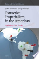 Extractive Imperialism in the Americas : Capitalism's New Frontier.