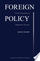 Foreign policy : from conception to diplomatic practice / by Ernest Petric.
