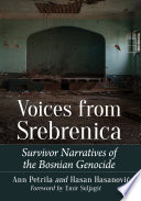 Voices from Srebrenica : survivor narratives of the Bosnian Genocide / Ann Petrila and Hasan Hasanović ; foreword by Emir Suljagić.