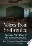 Voices from Srebrenica : survivor narratives of the Bosnian Genocide / Ann Petrila and Hasan Hasanović ; foreword by Emir Suljagić.