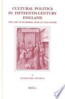 Cultural politics in fifteenth-century England : the case of Humphrey, Duke of Gloucester /