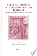 Cultural politics in fifteenth-century England : the case of Humphrey, Duke of Gloucester / by Alessandra Petrina.