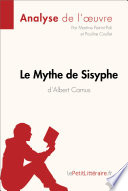 Le Mythe de Sisyphe d'Albert Camus (Analyse de L'oeuvre) : Analyse Complete et Resume detaille de L'oeuvre /