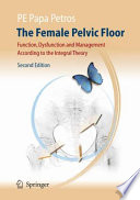 The female pelvic floor : function, dysfunction, and management according to the integral theory /