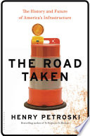 The road taken : the history and future of America's infrastructure /