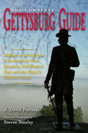 The complete Gettysburg guide : walking and driving tours of the battlefield, town, cemeteries, field hospital sites and other topics of historical interest /