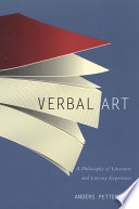 Verbal art : a philosophy of literature and literary experience / Anders Pettersson.