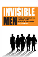 Invisible men : mass incarceration and the myth of black progress /