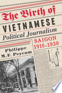 The birth of Vietnamese political journalism : Saigon, 1916-1930 /