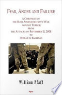 Fear, anger and failure a chronicle the Bush administration's war against terror from the attacks in September 2001 to defeat in Baghdad /