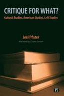 Critique for what? : cultural studies, American studies, Left studies / Joel Pfister ; afterword by Charles Lemert.