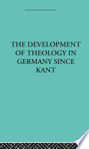 The development of theology in Germany since Kant : and its progress in Great Britain since 1825 / Otto Pfleiderer.