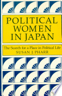 Political women in Japan : the search for a place in political life / Susan J. Pharr.