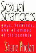 Sexual strangers : gays, lesbians, and dilemmas of citizenship / Shane Phelan.