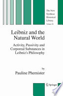 Leibniz and the natural world : activity, passivity, and corporeal substances in Leibniz's philosophy / by Pauline Phemister.