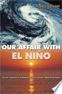 Our affair with El Niño : how we transformed an enchanting Peruvian current into a global climate hazard /