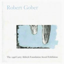 Robert Gober : the 1996 Larry Aldrich Foundation Award exhibition : January 18-May 24, 1998 /