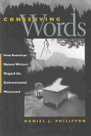 Conserving words : how American nature writers shaped the environmental movement / Daniel J. Philippon.