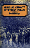 Crime and authority in Victorian England : the Black Country 1835-1860 / David Philips.